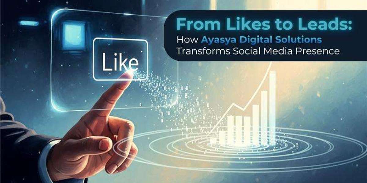From Likes to Leads: How Ayasya Digital Solutions Transforms Social Media Presence
