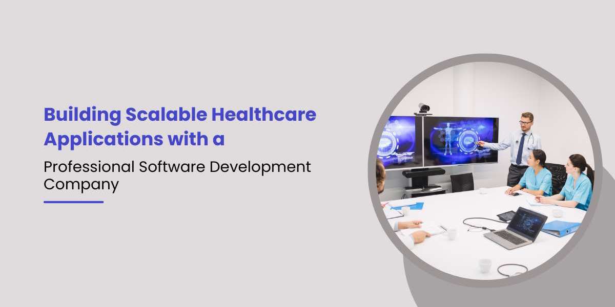 Building Scalable Healthcare Applications with a Professional Software Development Company